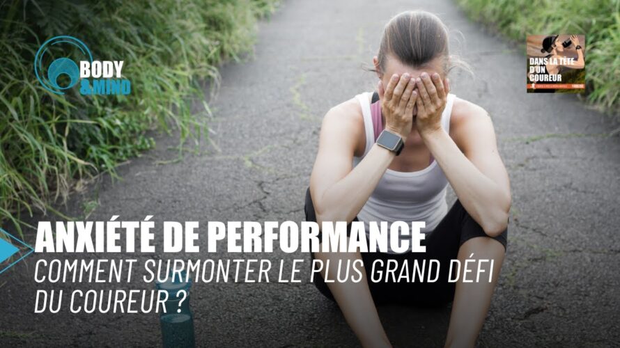 Anxiété de performance : comment surmonter le plus grand défi du coureur ? – Body & Mind / DLTDC