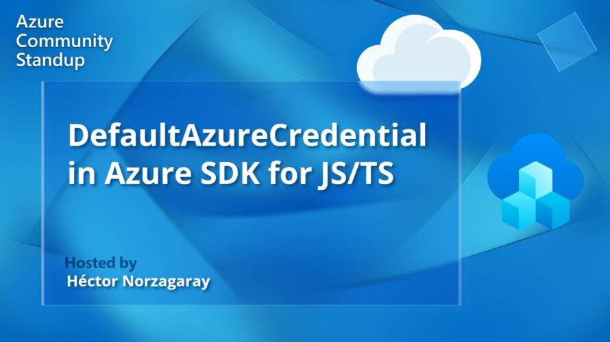 Azure SDK Community Standup – DefaultAzureCredential in Azure SDK for JavaScript/TypeScript