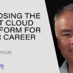 Cloud Clarity: How to Choose the Right Cloud Platform for your Career