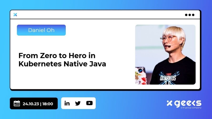 xgeeks livestream | From Zero to Hero in Kubernetes Native Java