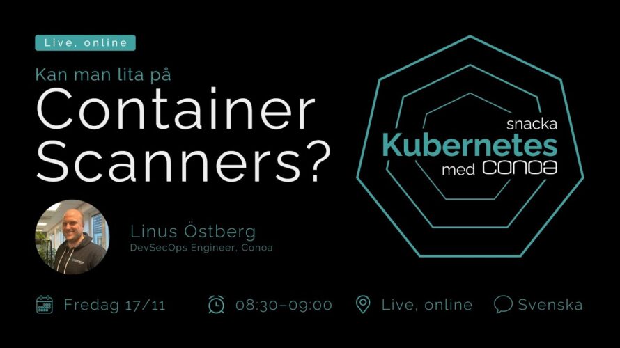 Kan man lita på Container Scanners? – Snacka Kubernetes med Conoa