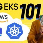 AWS EKS 101: Deploying Kubernetes to AWS Cloud