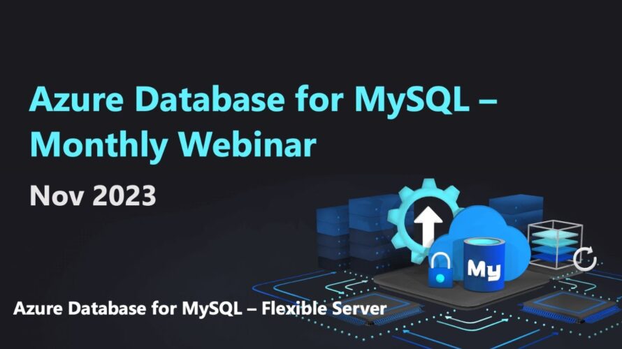 Azure Database for MySQL – Monthly Webinar (Nov 2023)