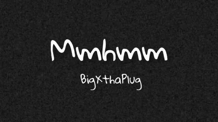 BigXthaPlug – Mmhmm(Lyrics)