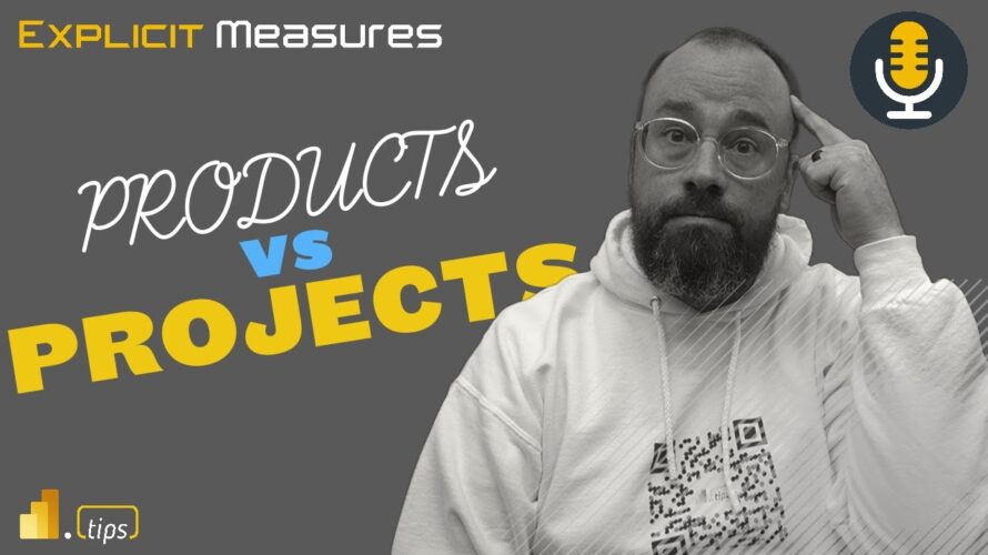 Data Products – NOT Projects – Ep.269 – Power BI tips from the Real World