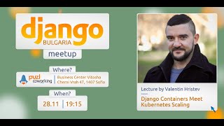Django Containers Meet Kubernetes Scaling – Django Bulgaria (November edition)