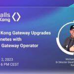 Painless Kong Gateway Upgrades on Kubernetes with the Kong Gateway Operator