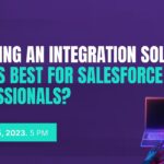 Choosing an Integration Solution: What’s Best for Salesforce Professionals?