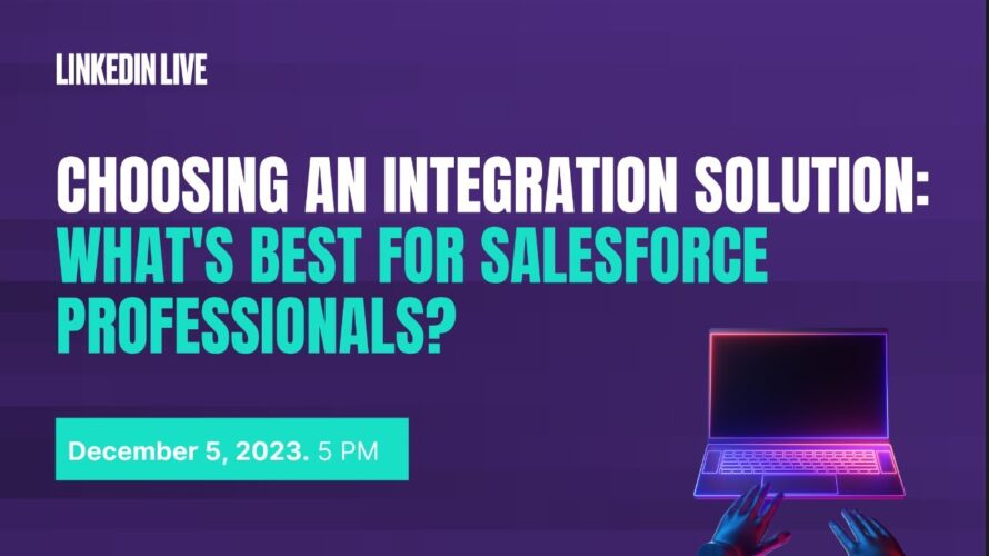 Choosing an Integration Solution: What’s Best for Salesforce Professionals?