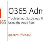 Microsoft Office 365 (Troubleshoot Suspicious File Activity Using Audit Tool)