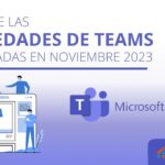 Novedades de Microsoft Teams publicadas en noviembre 2023