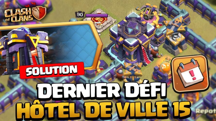SOLUTION pour le DERNIER DÉFI Hôtel de Ville 15! (Clash of Clans)