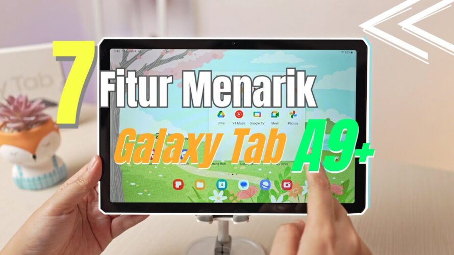 7 Fitur Menarik Samsung Galaxy Tab A9 Plus – Cocok buat Anak Anak