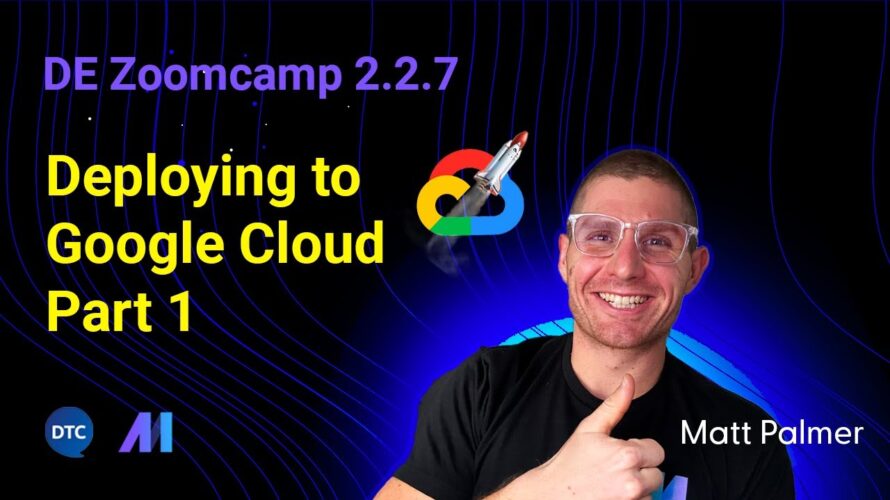 DE Zoomcamp 2.2.7 – Deploying to Google Cloud Part 1