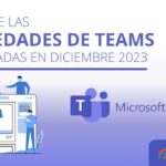 Novedades de Microsoft Teams publicadas en diciembre 2023