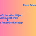 Usage Of Location Object In Power Automate Desktop