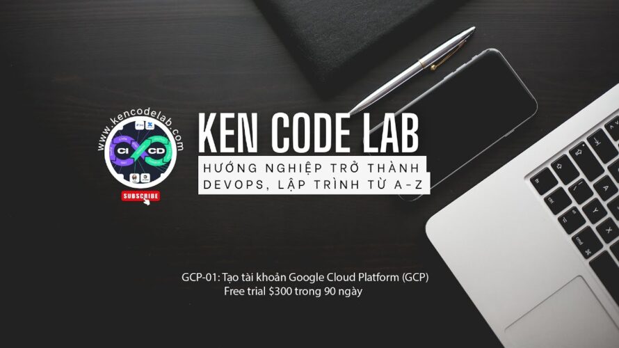 GCP-01: Tạo tài khoản Google Cloud Platform (GCP) – free trial $300 trong 90 ngày