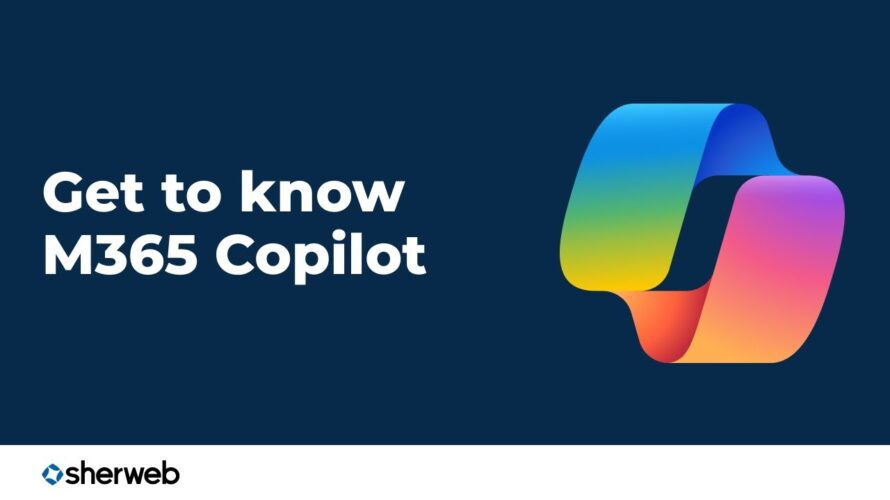 Get to know Microsoft 365 Copilot | Sherweb webinar REPLAY