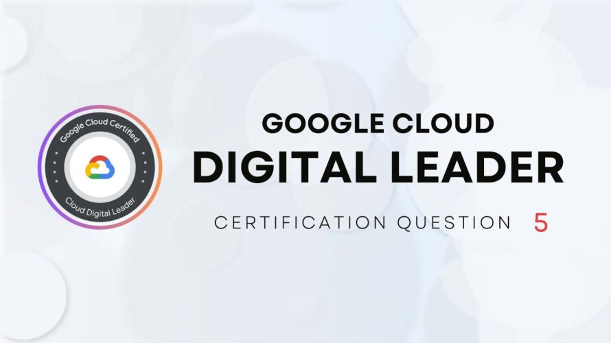 Google Cloud Digital Leader Certification – Question 5