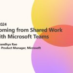 ISE 2024 | What’s Coming from Shared Work Spaces with Microsoft Teams w/ Sandhya Rao