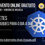 Kubernetes: dicas e truques para o dia a dia | 9a edição