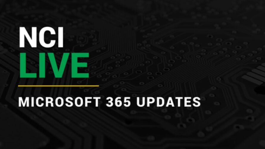 NCI Live: Microsoft 365 Updates