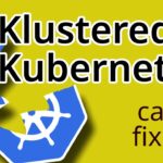 Fixing a Klustered Kubernetes deployment