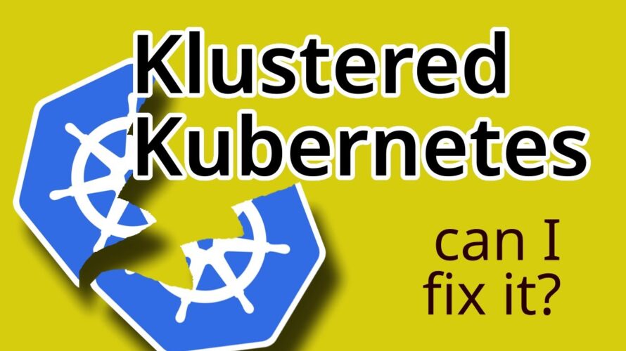 Fixing a Klustered Kubernetes deployment