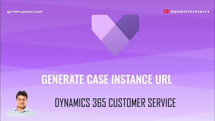 How to generate Case Instance URL in Dynamics 365 Customer Service Application?