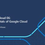 Learn to Cloud 06: Fundamentals of Google Cloud