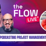 Podcasting Project Management | The Flow LIVE