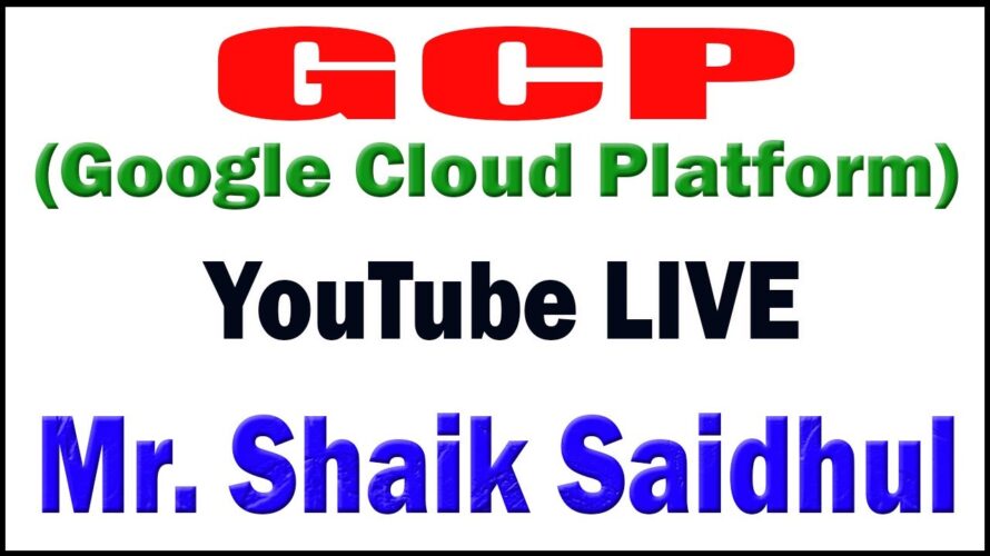 GCP (Google Cloud Platform) tutorials by Mr. Shaik Saidhul Sir