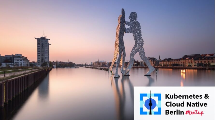 Kubernetes & Cloud Native Berlin Meetup April (Post KubeCon EU) Edition