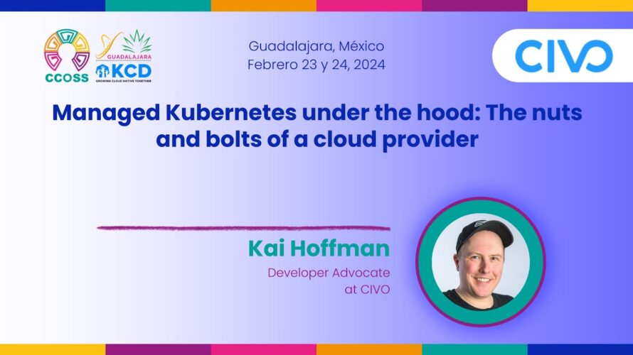 Managed Kubernetes under the hood | CCOSS + KCD Guadalajara