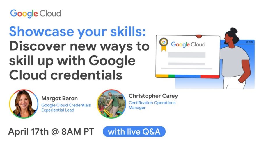 Showcase Your Skills: Discover new ways to skill up with Google Cloud credentials