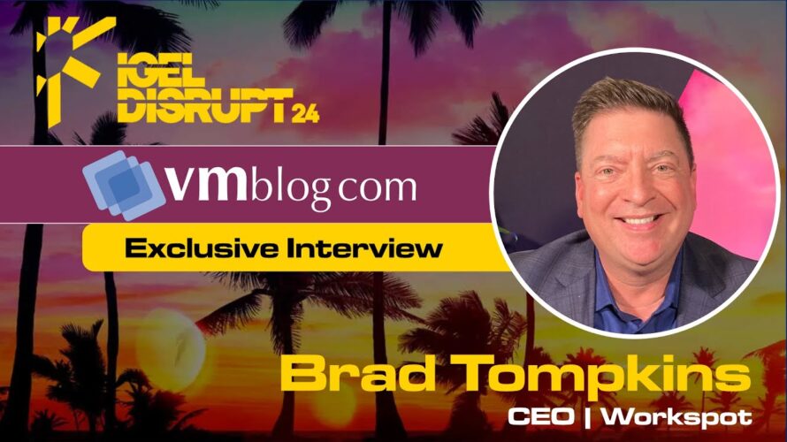 IGEL DISRUPT24 interview with Brad Tompkins of Workspot