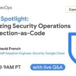Security Spotlight: Modernizing Security Operations with Detection-as-Code