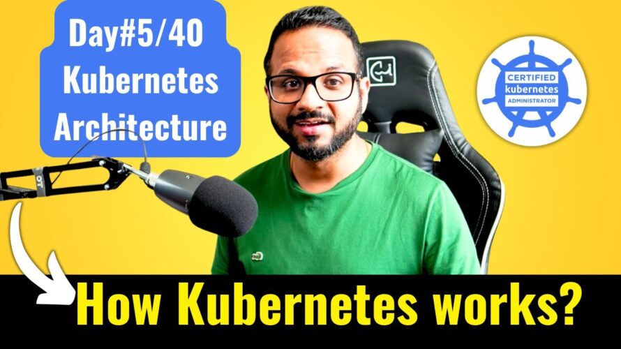 Day 5/40 – What is Kubernetes – CKA Full Course 2024 – Kubernetes Architecture Explained