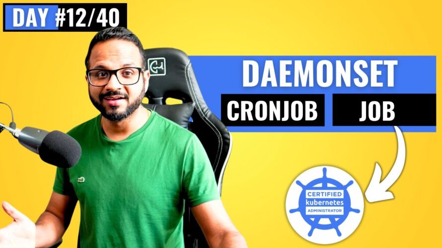 Day 12/40 – Kubernetes Daemonset Explained – Daemonsets, Job and Cronjob in Kubernetes