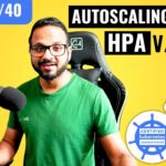 Day 17/40 – Kubernetes Autoscaling | HPA Vs VPA