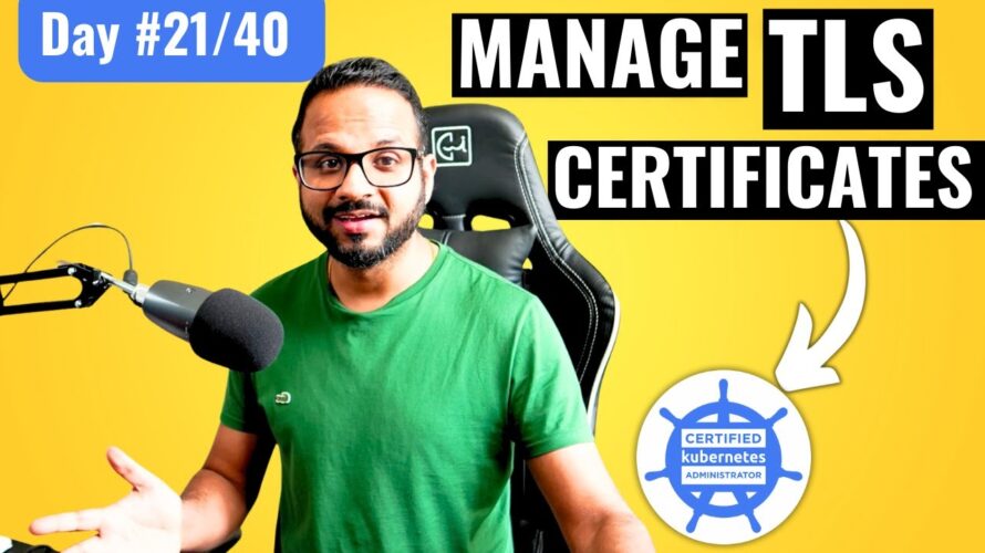 Day 21/40 – Manage TLS Certificates In a Kubernetes Cluster – Create Certificate Signing Request