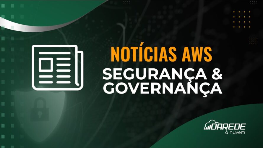 Novidades AWS – Segurança & Governança (Julho/2024)