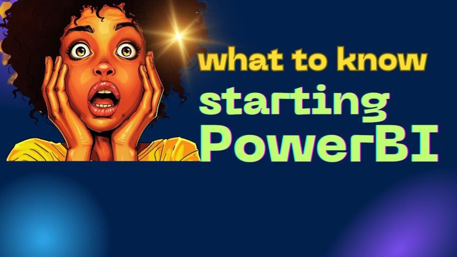 What you NEED TO KNOW to get started in POWERBI !!!