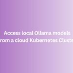 Access local Ollama models from a cloud Kubernetes Cluster
