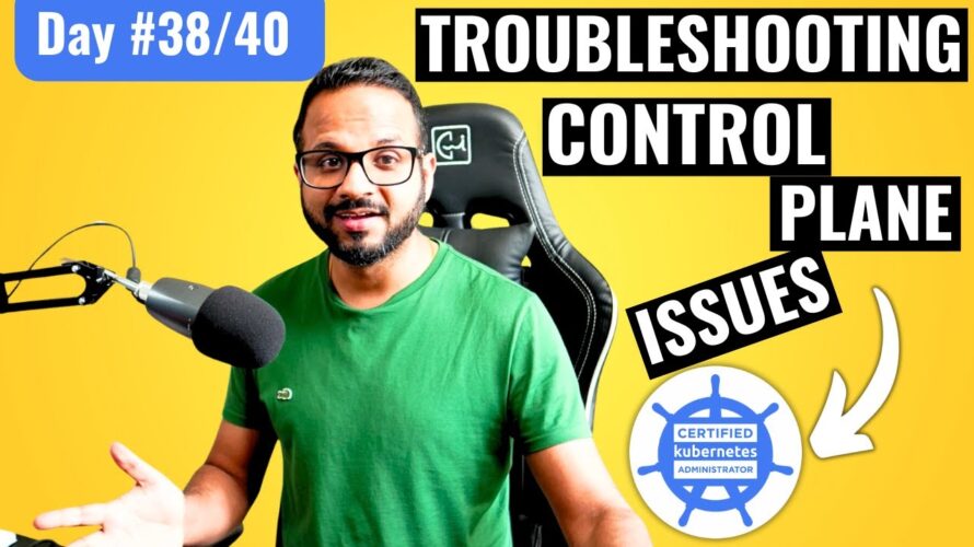 Day 38/40 – Troubleshooting control plane failure in kubernetes