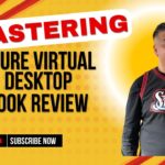 Expert Review: Mastering Azure Virtual Desktop 2nd Edition Tech Book