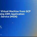 Migrate a Virtual Machine from GCP to AWS using AWS Application Migration Service (MGN)