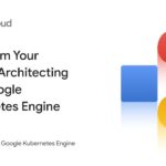 Transform Your Career: Architecting with Google Kubernetes Engine