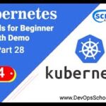 Kubernetes Tutorials for Beginner with Demo Part-28 – 2024