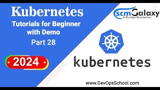 Kubernetes Tutorials for Beginner with Demo Part-28 – 2024